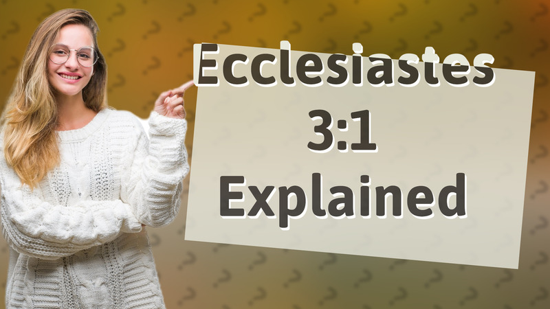 Ecclesiastes 3:1 Explained