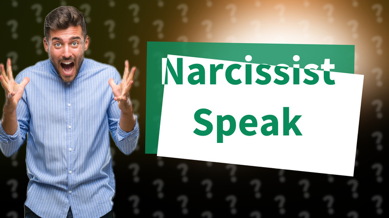 Narcissist Speak