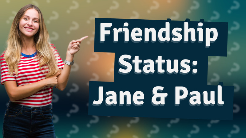 Friendship Status: Jane & Paul