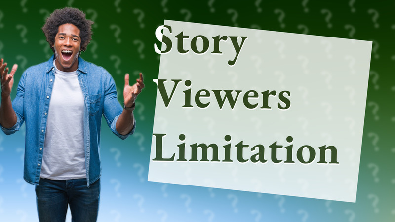 Story Viewers Limitation