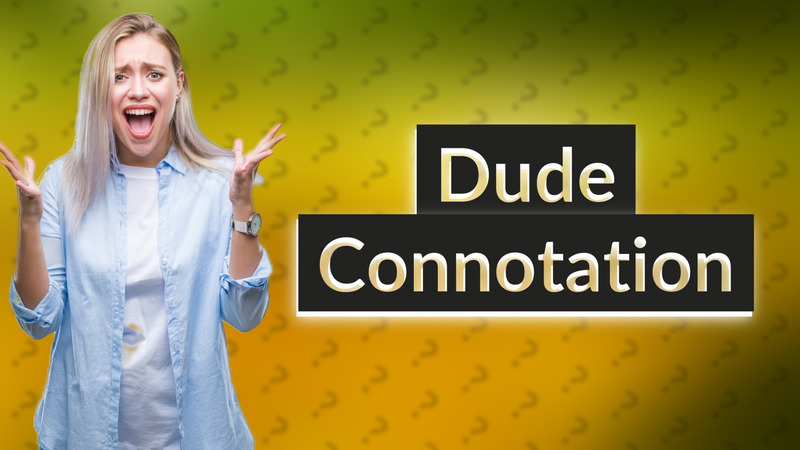 Dude Connotation
