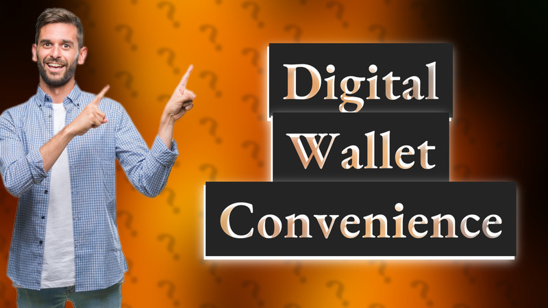 Digital Wallet Convenience