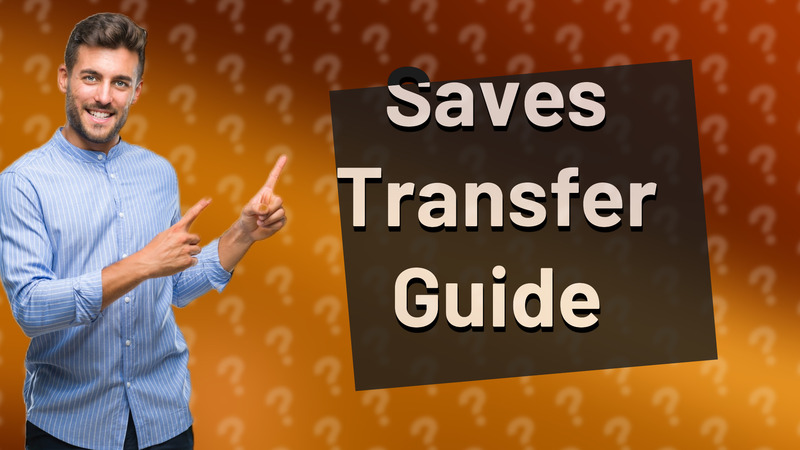 Saves Transfer Guide