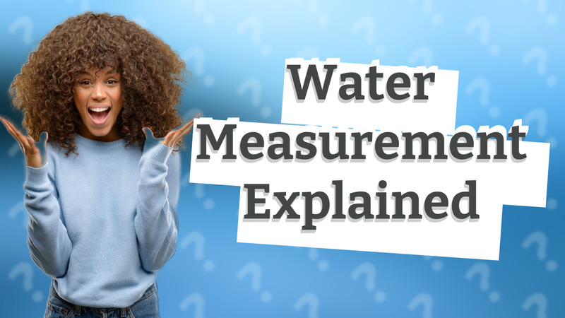 Water Measurement Explained