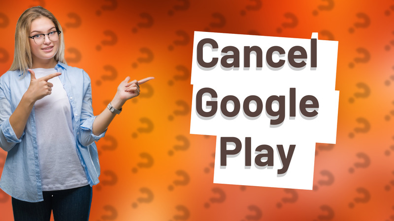 Cancel Google Play