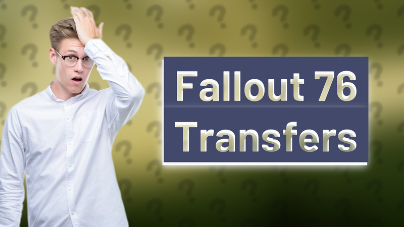 Fallout 76 Transfers
