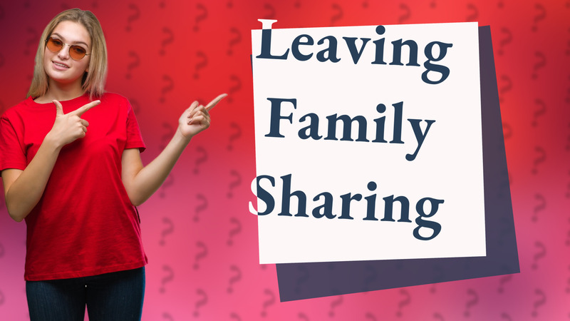Leaving Family Sharing