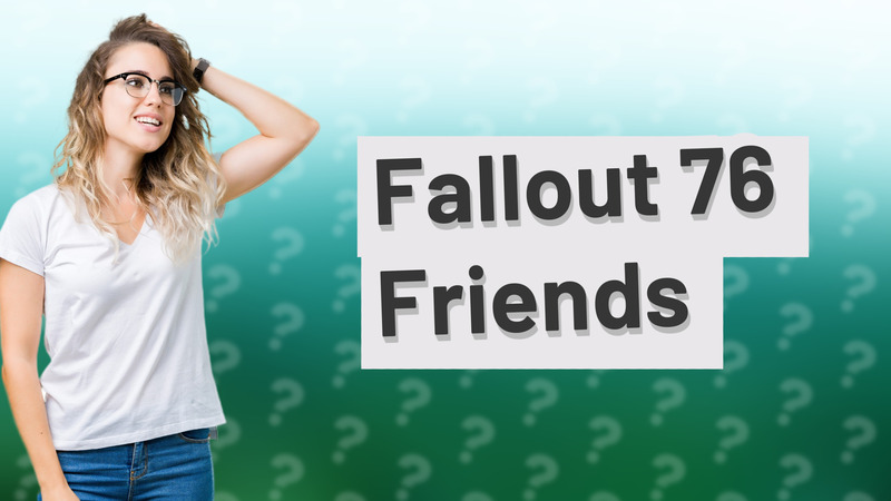 Fallout 76 Friends