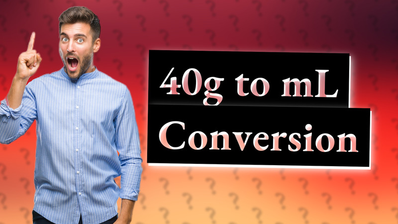 40g to mL Conversion
