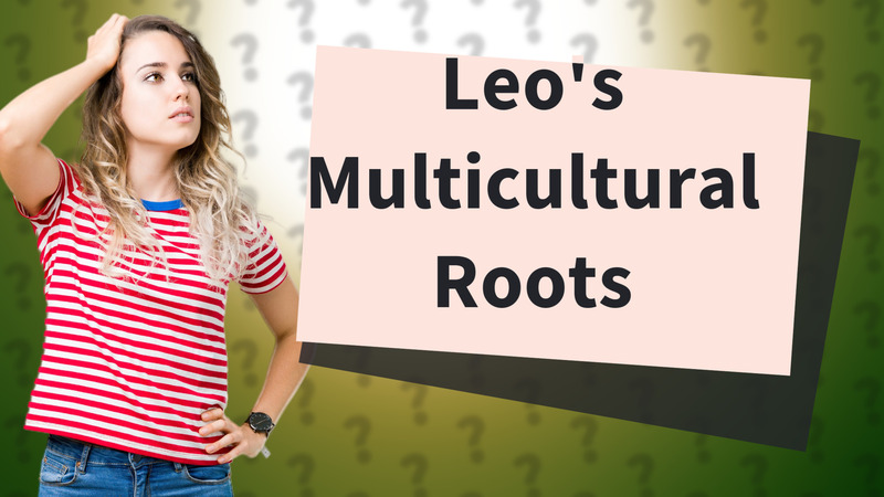 Leo's Multicultural Roots
