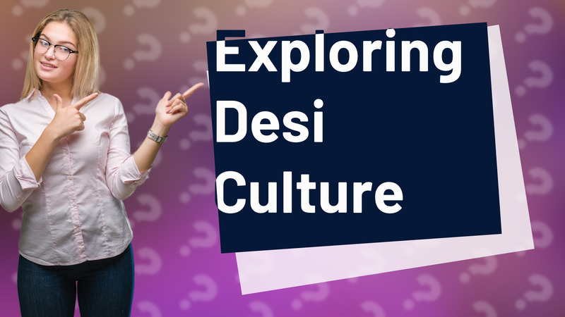 Exploring Desi Culture