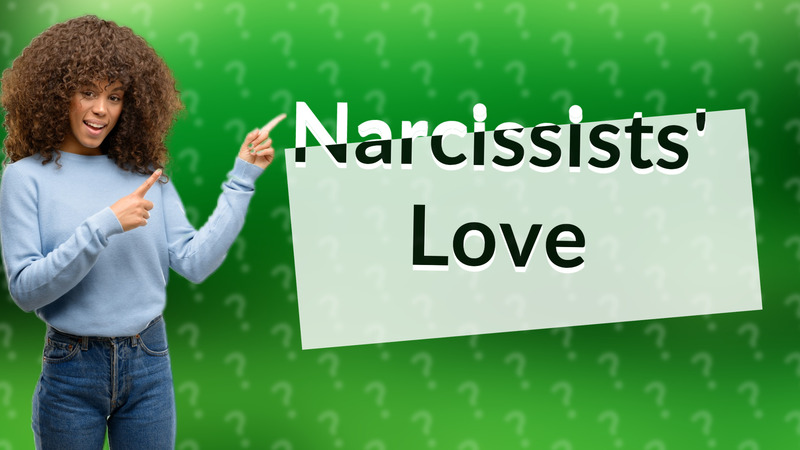 Narcissists' Love