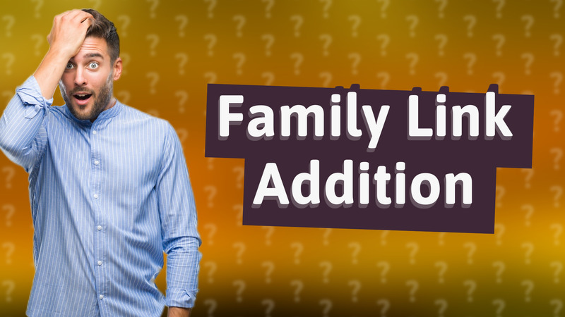 Family Link Addition