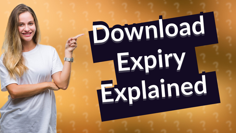 Download Expiry Explained