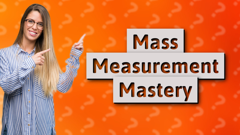 Mass Measurement Mastery