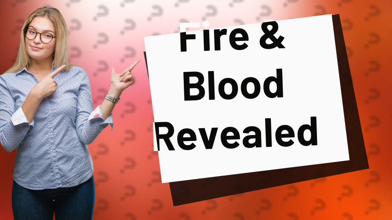 Fire & Blood Revealed