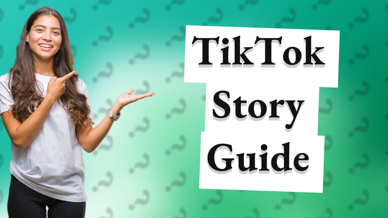 TikTok Story Guide