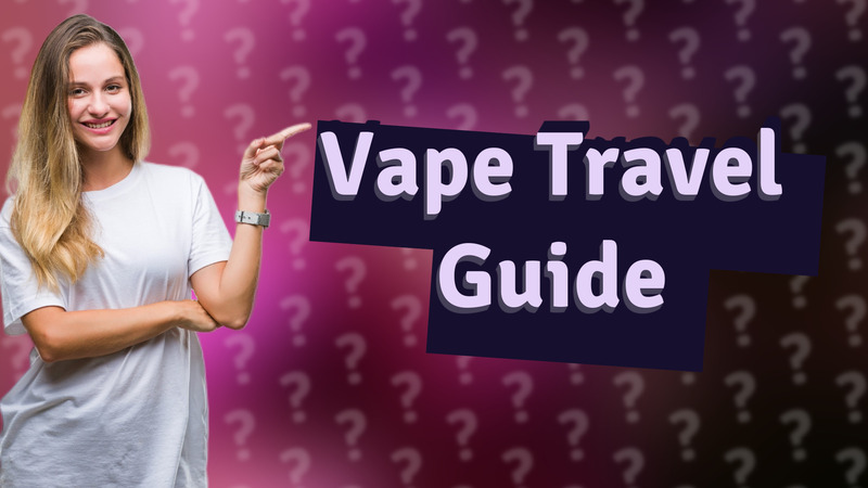 Vape Travel Guide