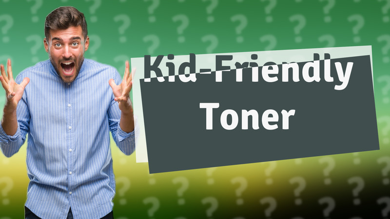 Kid-Friendly Toner