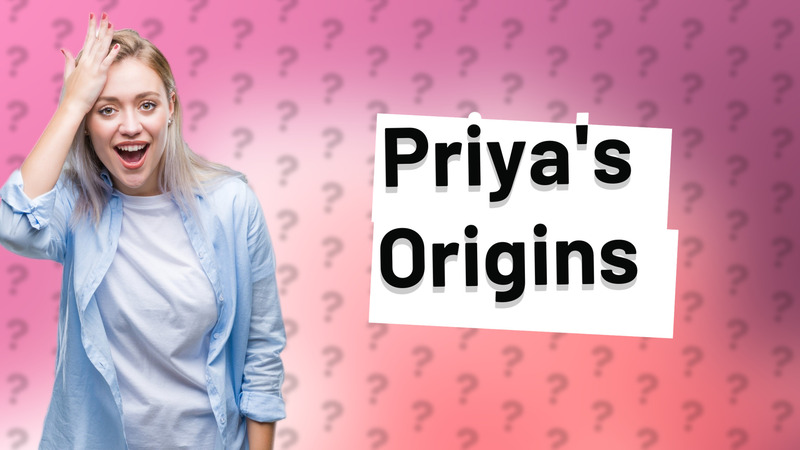 Priya's Origins