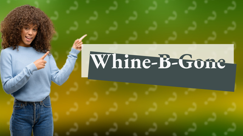 Whine-B-Gone