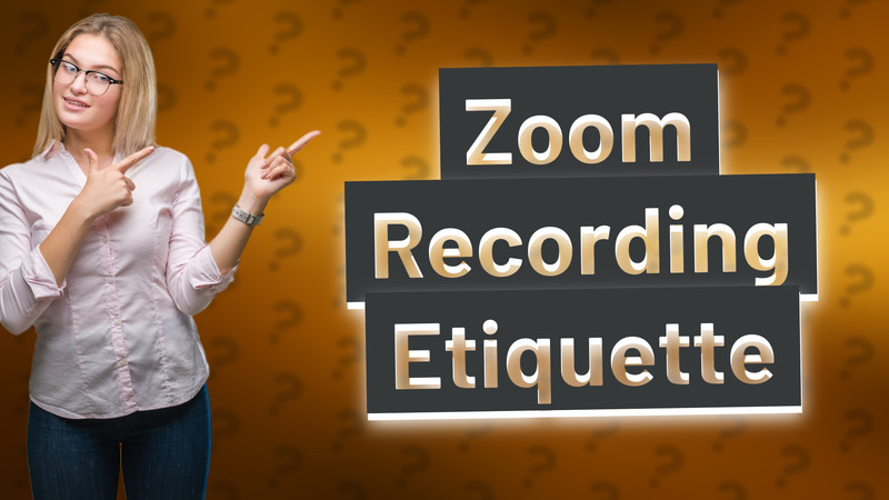Zoom Recording Etiquette