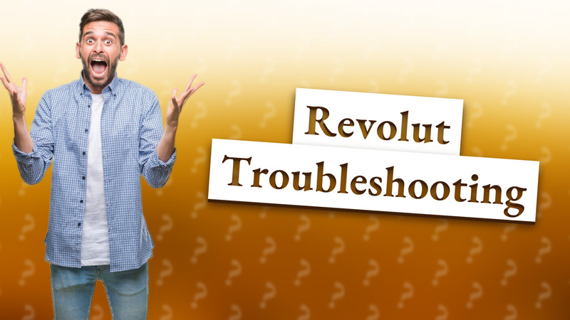 Revolut Troubleshooting