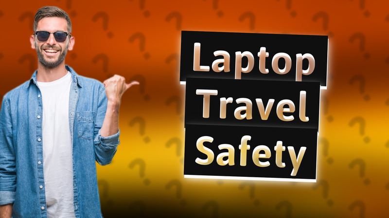 Laptop Travel Safety