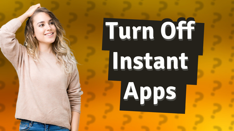 Turn Off Instant Apps