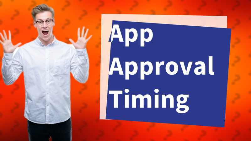 App Approval Timing