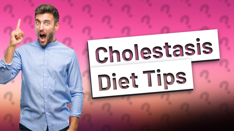 Cholestasis Diet Tips