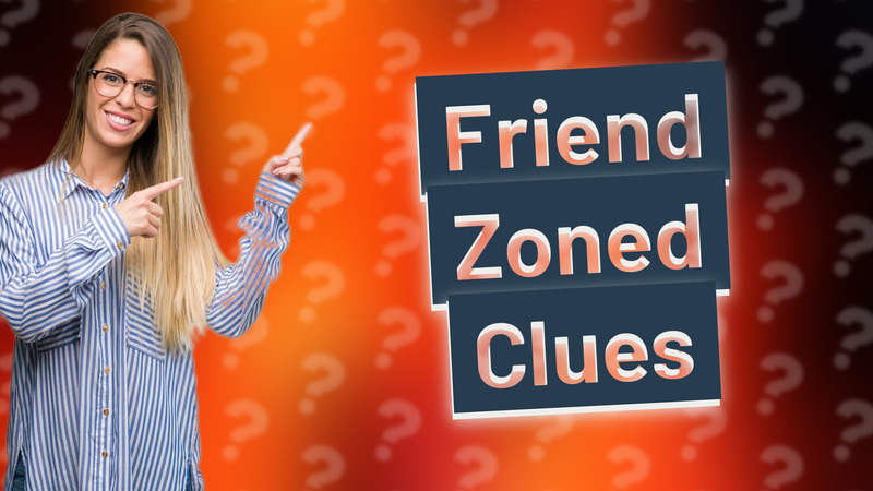 Friend Zoned Clues