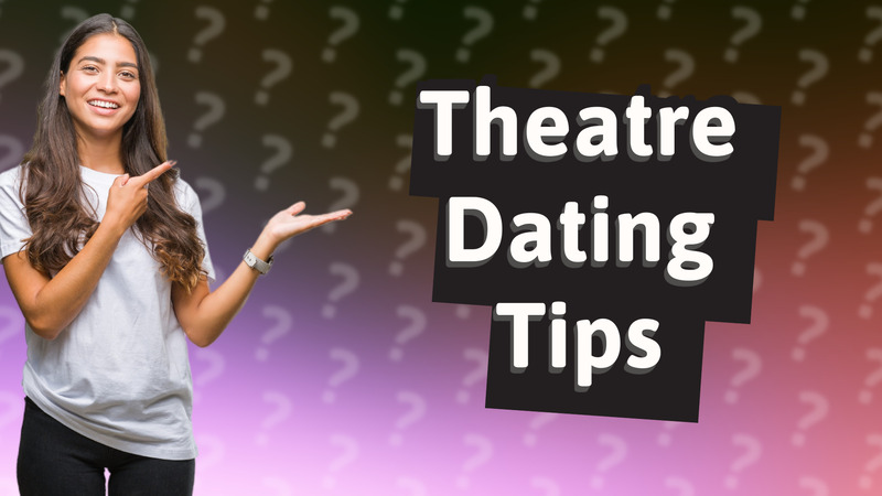 Theatre Dating Tips