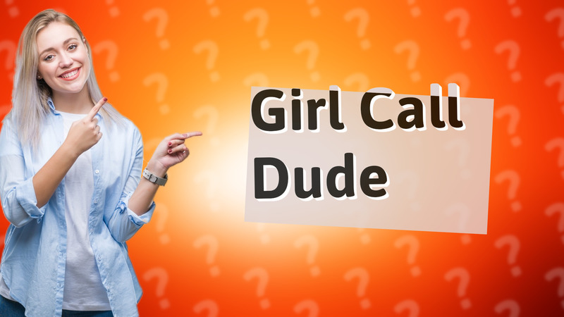 Girl Call Dude