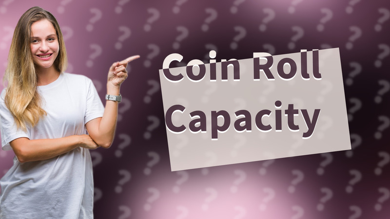 Coin Roll Capacity