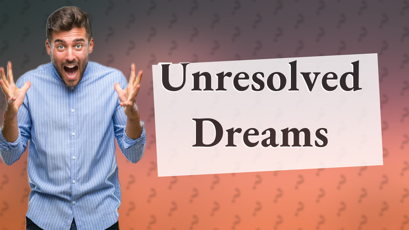 Unresolved Dreams