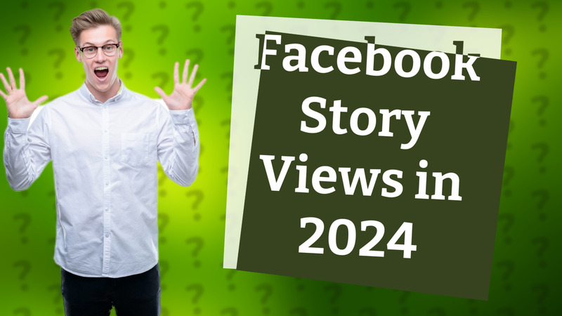 Facebook Story Views in 2024