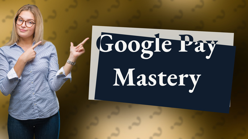Google Pay Mastery