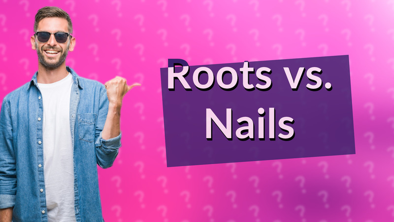 Roots vs. Nails