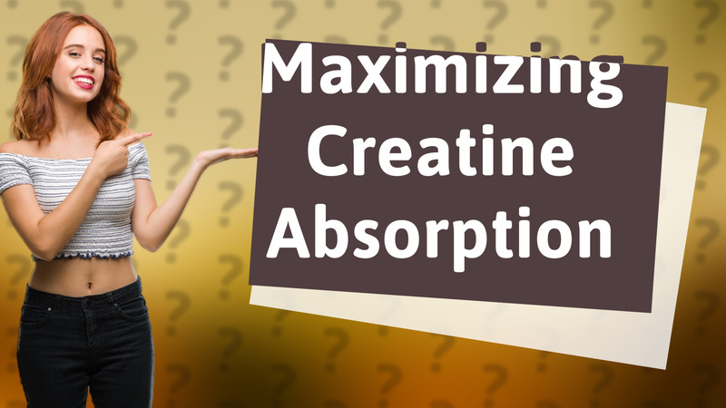 Maximizing Creatine Absorption