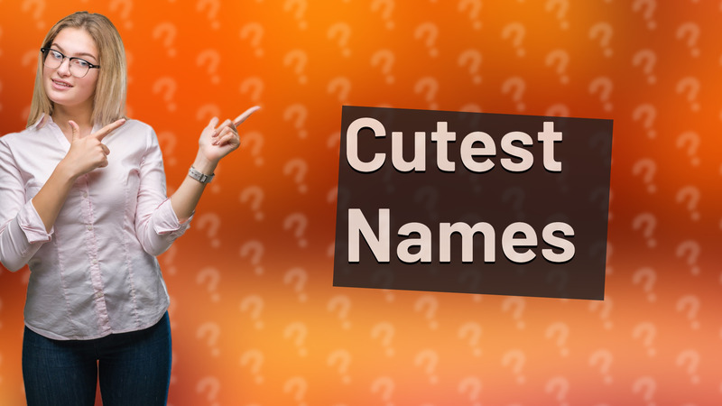Cutest Names