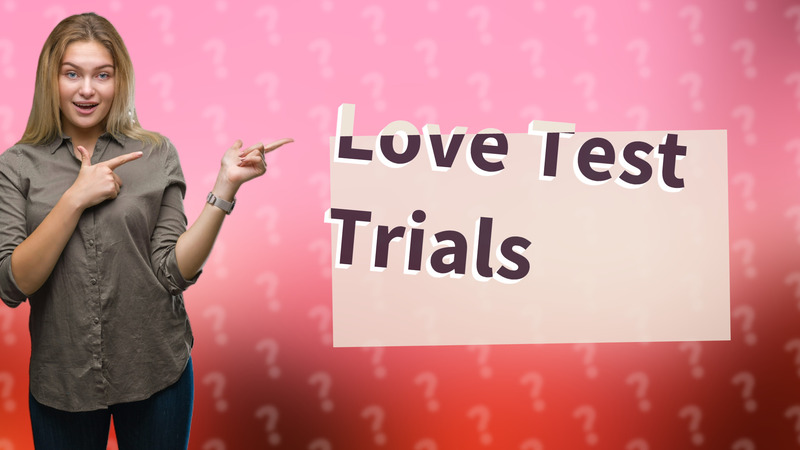 Love Test Trials