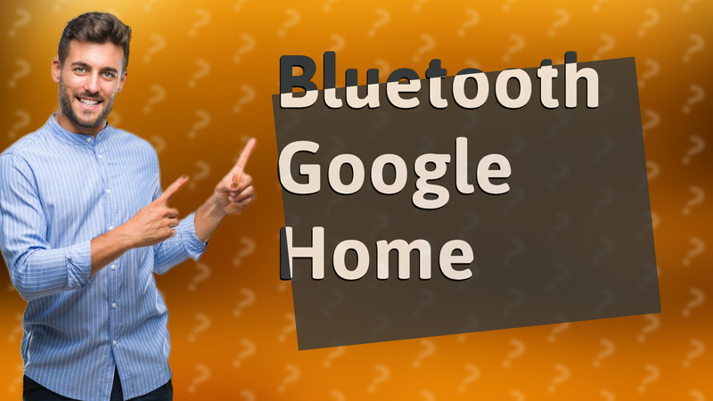 Bluetooth Google Home