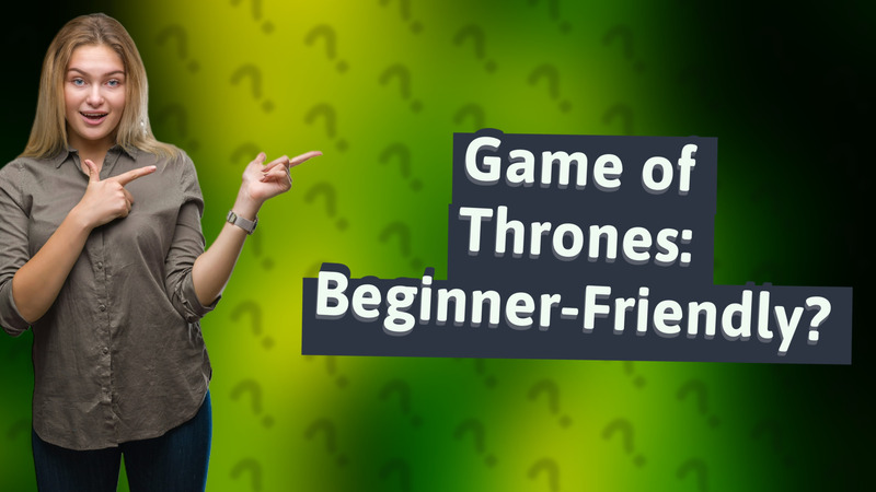 Game of Thrones: Beginner-Friendly?