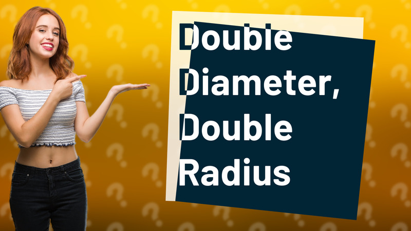 Double Diameter, Double Radius