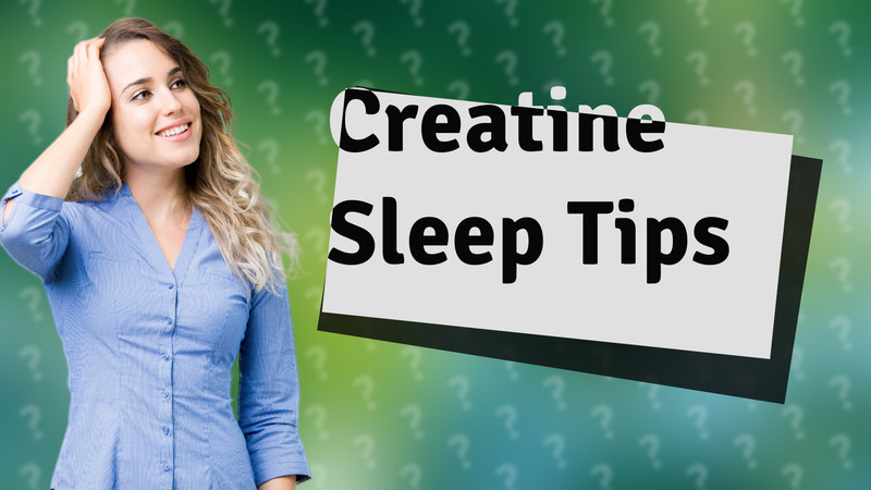 Creatine Sleep Tips