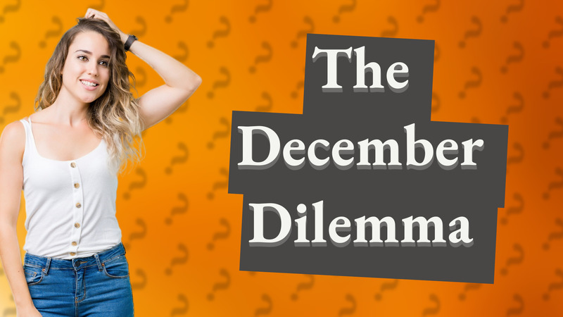 The December Dilemma