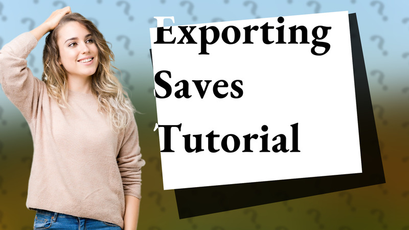 Exporting Saves Tutorial