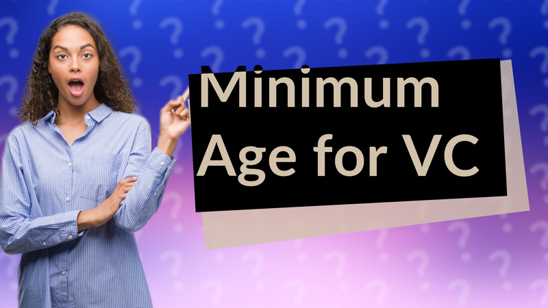 Minimum Age for VC
