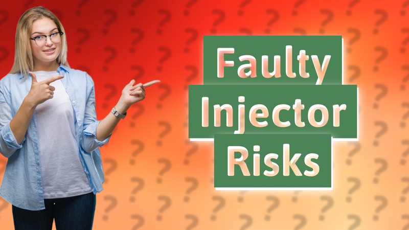 Faulty Injector Risks